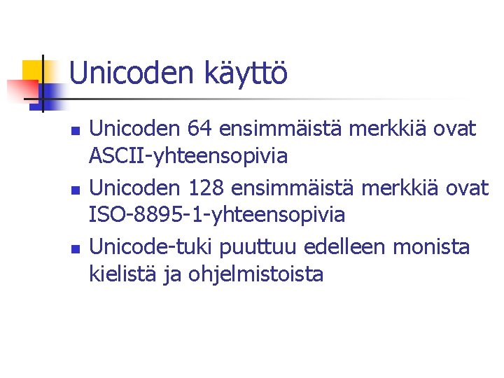 Unicoden käyttö n n n Unicoden 64 ensimmäistä merkkiä ovat ASCII-yhteensopivia Unicoden 128 ensimmäistä
