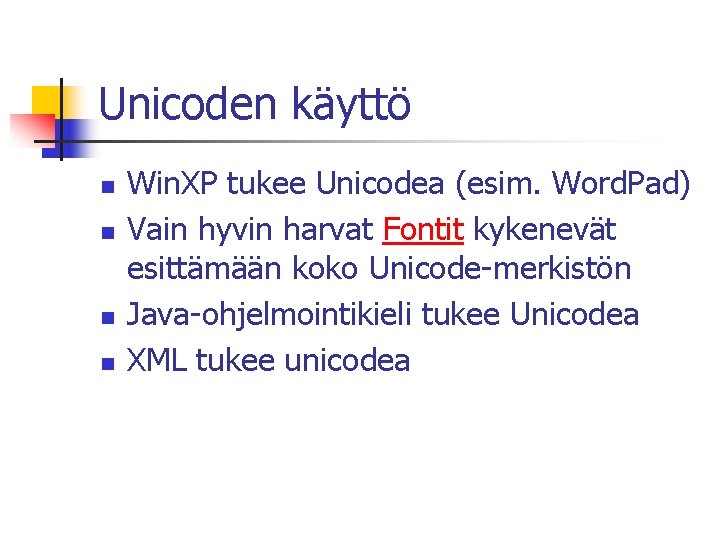 Unicoden käyttö n n Win. XP tukee Unicodea (esim. Word. Pad) Vain hyvin harvat