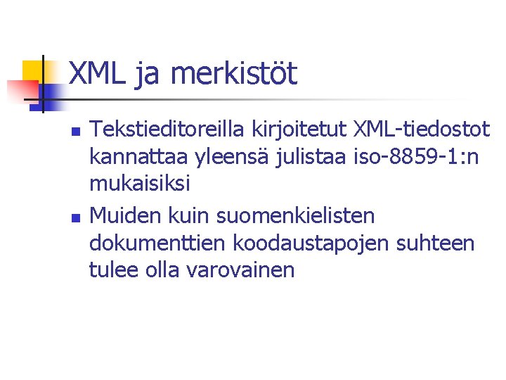 XML ja merkistöt n n Tekstieditoreilla kirjoitetut XML-tiedostot kannattaa yleensä julistaa iso-8859 -1: n