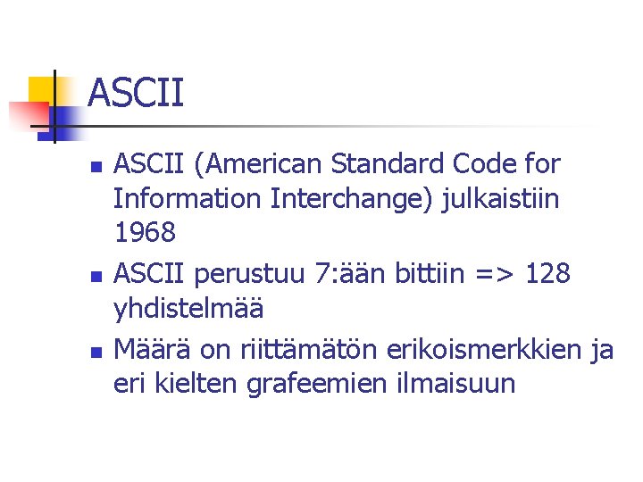 ASCII n n n ASCII (American Standard Code for Information Interchange) julkaistiin 1968 ASCII