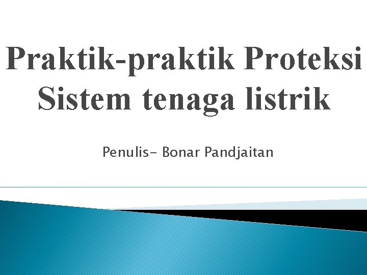 Praktik-praktik Proteksi Sistem tenaga listrik Penulis- Bonar Pandjaitan 