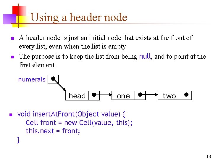 Using a header node n n A header node is just an initial node