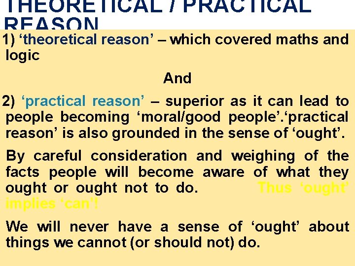 THEORETICAL / PRACTICAL REASON 1) ‘theoretical reason’ – which covered maths and logic And