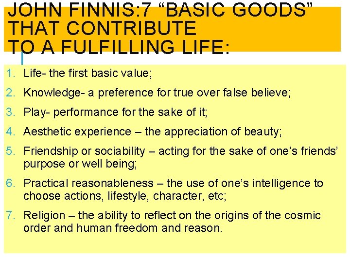 JOHN FINNIS: 7 “BASIC GOODS” THAT CONTRIBUTE TO A FULFILLING LIFE: 1. Life- the