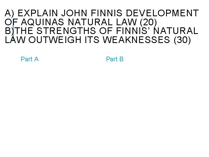 A) EXPLAIN JOHN FINNIS DEVELOPMENT OF AQUINAS NATURAL LAW (20) B)THE STRENGTHS OF FINNIS’