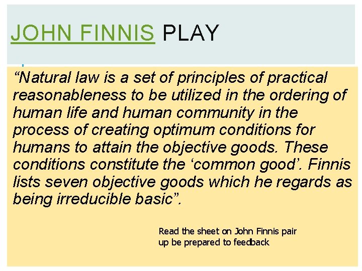 JOHN FINNIS PLAY “Natural law is a set of principles of practical reasonableness to