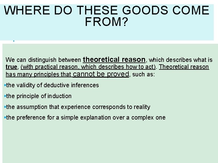 WHERE DO THESE GOODS COME FROM? We can distinguish between theoretical reason, which describes