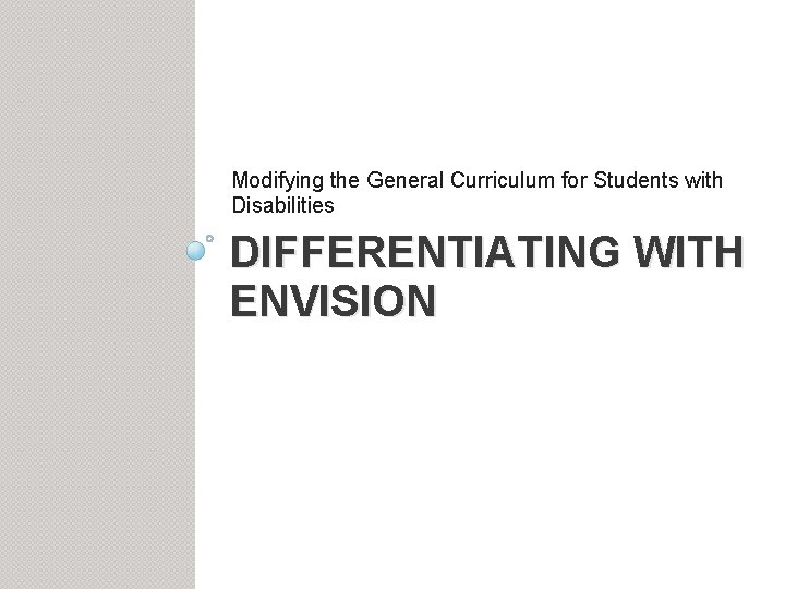 Modifying the General Curriculum for Students with Disabilities DIFFERENTIATING WITH ENVISION 