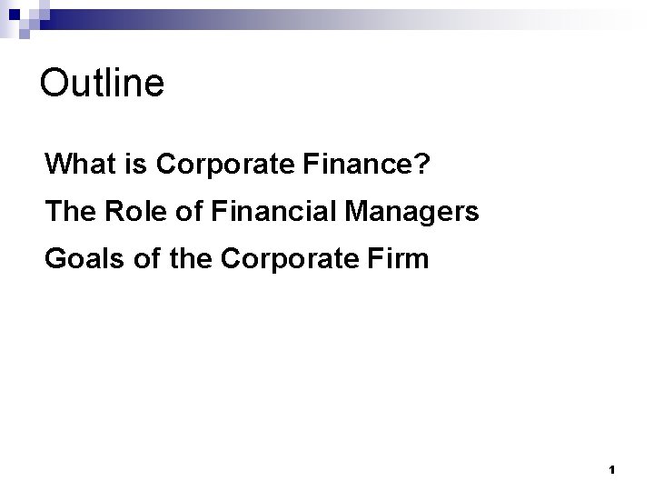 Outline What is Corporate Finance? The Role of Financial Managers Goals of the Corporate