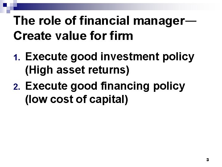 The role of financial manager— Create value for firm 1. 2. Execute good investment