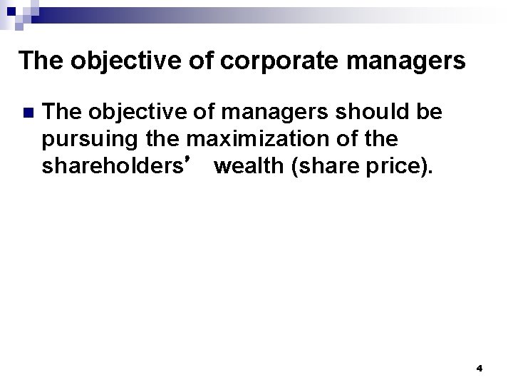 The objective of corporate managers n The objective of managers should be pursuing the