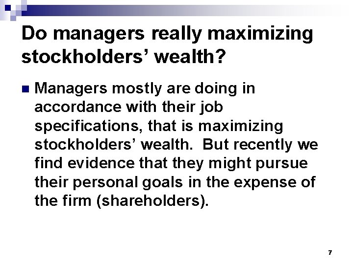 Do managers really maximizing stockholders’ wealth? n Managers mostly are doing in accordance with