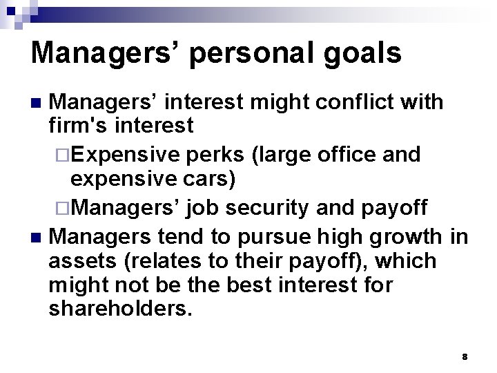 Managers’ personal goals Managers’ interest might conflict with firm's interest ¨Expensive perks (large office