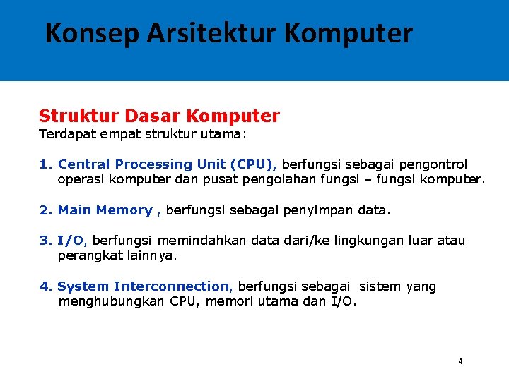Konsep Arsitektur Komputer Struktur Dasar Komputer Terdapat empat struktur utama: 1. Central Processing Unit