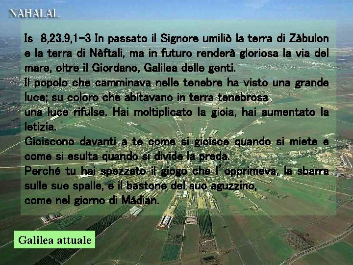 Is 8, 23. 9, 1 -3 In passato il Signore umiliò la terra di