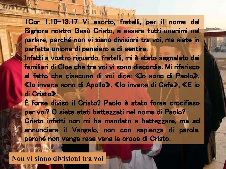 1 Cor 1, 10 -13. 17 Vi esorto, fratelli, per il nome del Signore