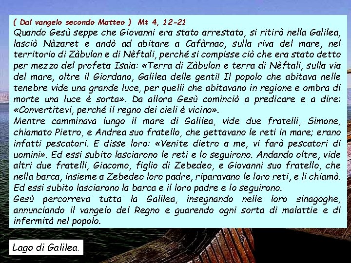 ( Dal vangelo secondo Matteo ) Mt 4, 12 -21 Quando Gesù seppe che