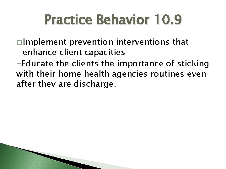 Practice Behavior 10. 9 � Implement prevention interventions that enhance client capacities -Educate the