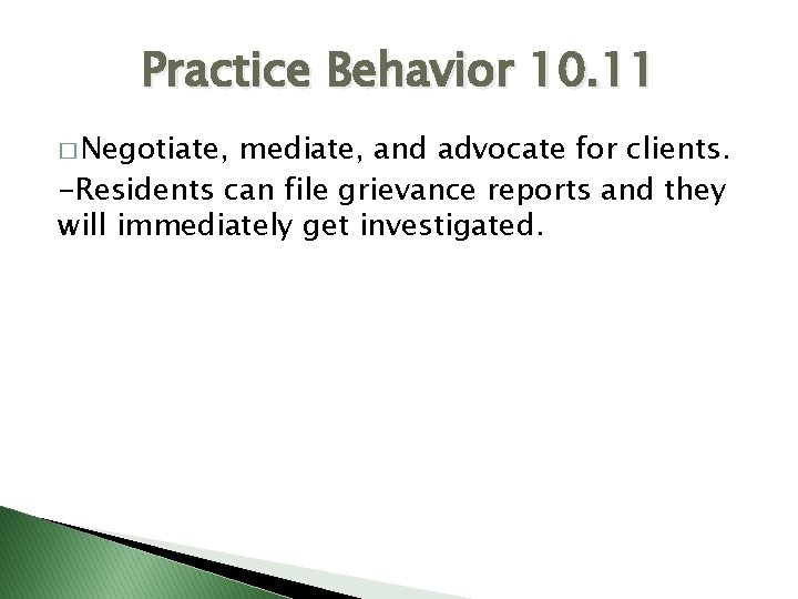 Practice Behavior 10. 11 � Negotiate, mediate, and advocate for clients. -Residents can file