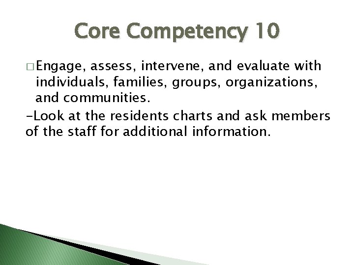 Core Competency 10 � Engage, assess, intervene, and evaluate with individuals, families, groups, organizations,