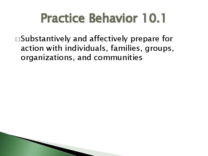 Practice Behavior 10. 1 � Substantively and affectively prepare for action with individuals, families,