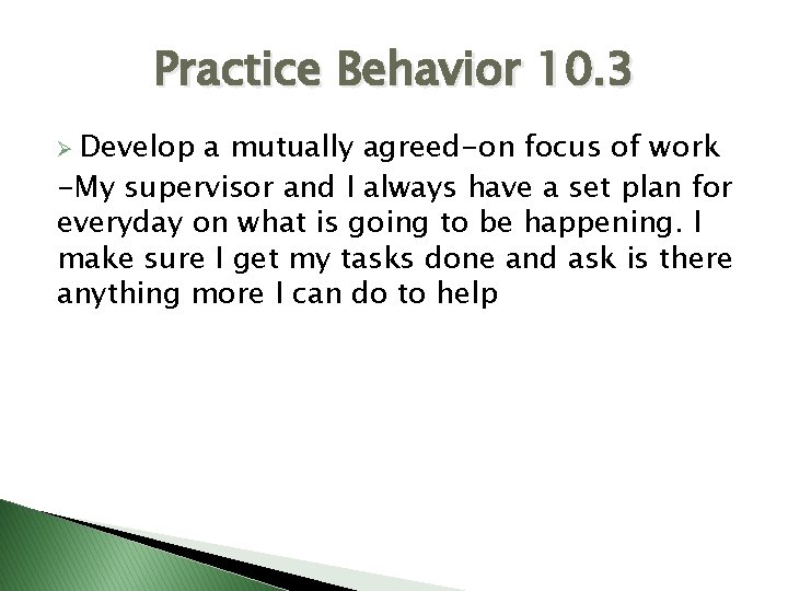 Practice Behavior 10. 3 Ø Develop a mutually agreed-on focus of work -My supervisor