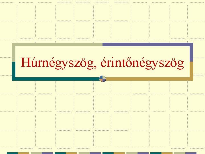 Húrnégyszög, érintőnégyszög 