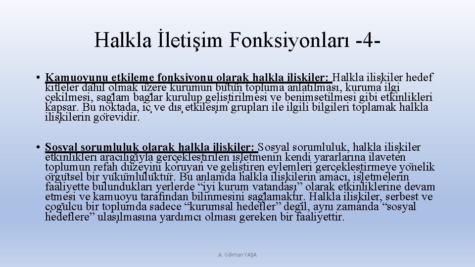 Halkla İletişim Fonksiyonları -4 • Kamuoyunu etkileme fonksiyonu olarak halkla ilis kiler: Halkla ilis