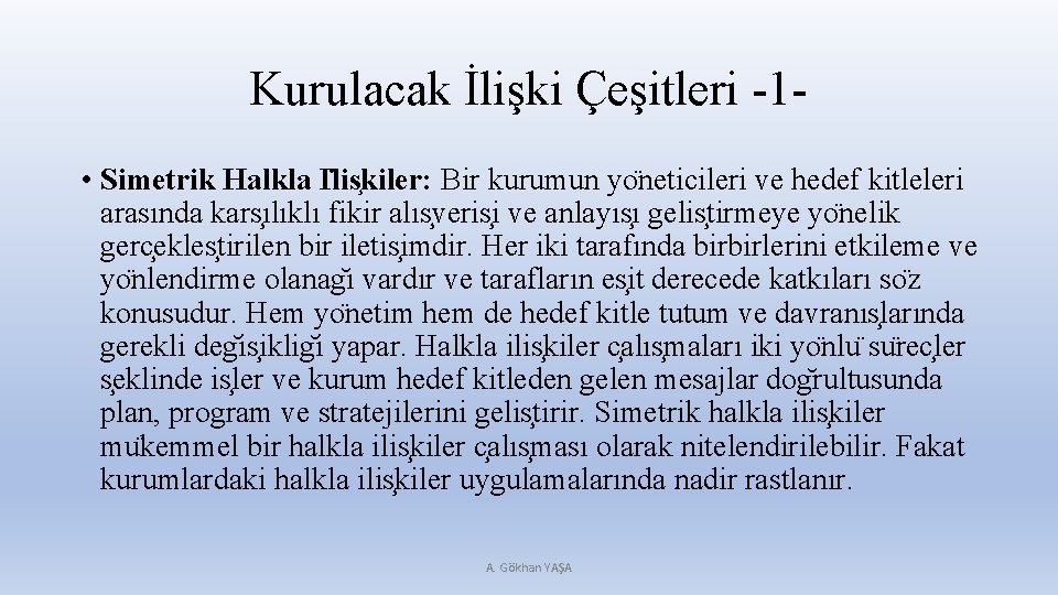 Kurulacak İlişki Çeşitleri -1 • Simetrik Halkla I lis kiler: Bir kurumun yo neticileri
