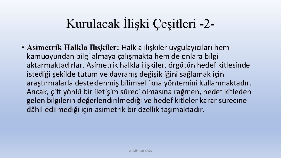 Kurulacak İlişki Çeşitleri -2 • Asimetrik Halkla I lis kiler: Halkla ilis kiler uygulayıcıları