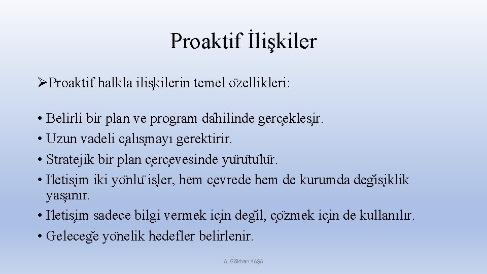 Proaktif İlişkiler ØProaktif halkla ilis kilerin temel o zellikleri: • Belirli bir plan ve