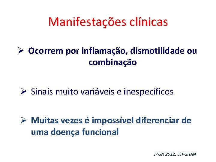 Manifestações clínicas Ø Ocorrem por inflamação, dismotilidade ou combinação Ø Sinais muito variáveis e