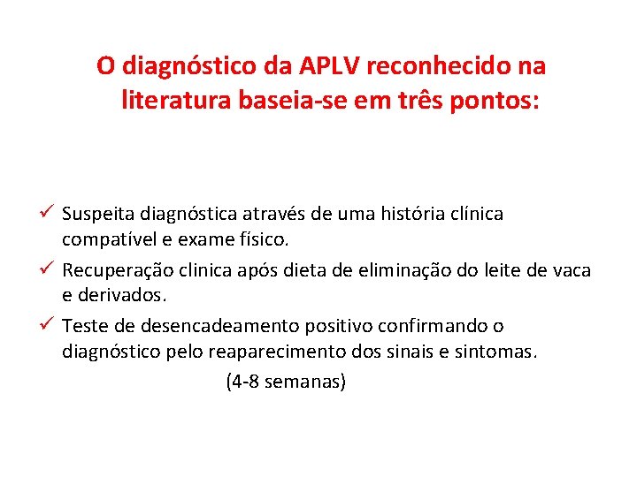 O diagnóstico da APLV reconhecido na literatura baseia-se em três pontos: ü Suspeita diagnóstica
