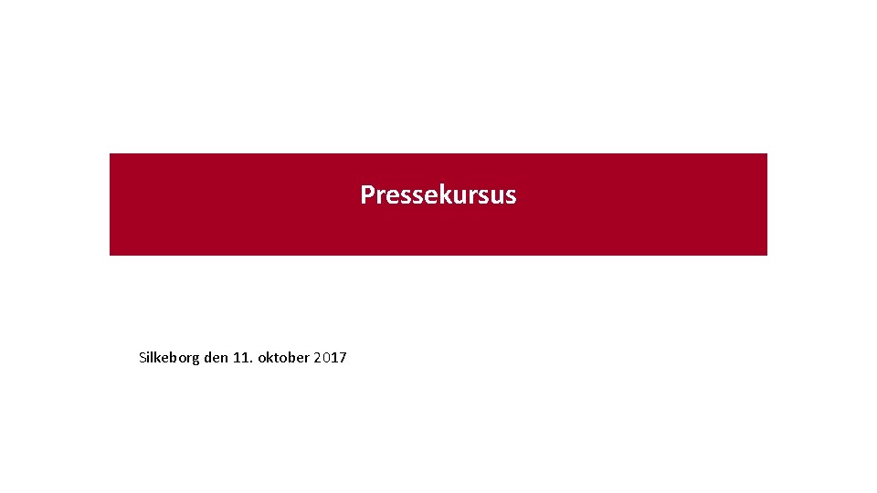 Pressekursus Silkeborg den 11. oktober 2017 