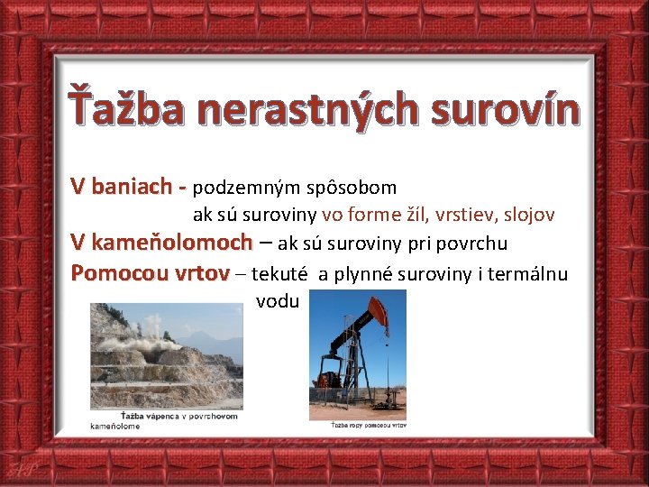 Ťažba nerastných surovín V baniach - podzemným spôsobom ak sú suroviny vo forme žíl,