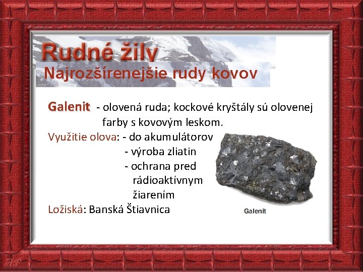 Najrozšírenejšie rudy kovov Galenit - olovená ruda; kockové kryštály sú olovenej farby s kovovým