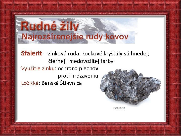 Najrozšírenejšie rudy kovov Sfalerit – zinková ruda; kockové kryštály sú hnedej, čiernej i medovožltej