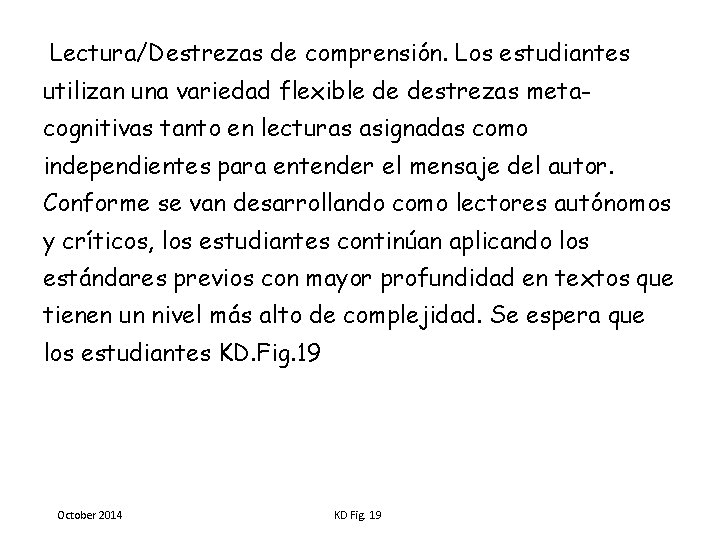 Lectura/Destrezas de comprensión. Los estudiantes utilizan una variedad flexible de destrezas metacognitivas tanto en