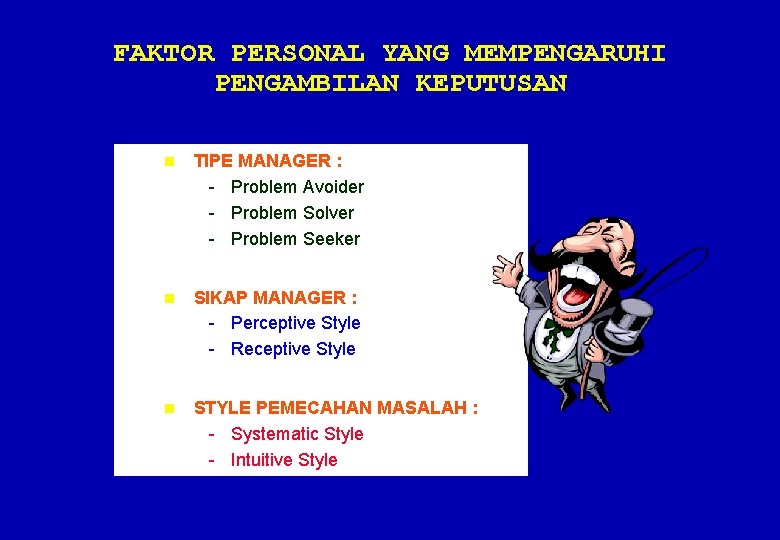 FAKTOR PERSONAL YANG MEMPENGARUHI PENGAMBILAN KEPUTUSAN n TIPE MANAGER : - Problem Avoider -