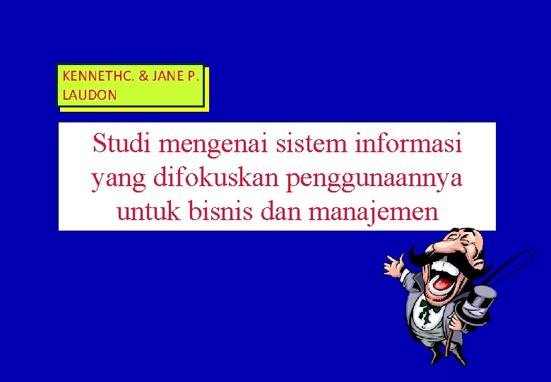 KENNETHC. & JANE P. LAUDON Studi mengenai sistem informasi yang difokuskan penggunaannya untuk bisnis