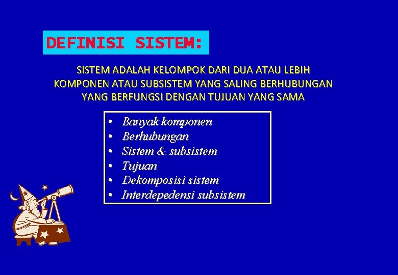 DEFINISI SISTEM: SISTEM ADALAH KELOMPOK DARI DUA ATAU LEBIH KOMPONEN ATAU SUBSISTEM YANG SALING