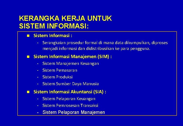 KERANGKA KERJA UNTUK SISTEM INFORMASI: n Sistem Informasi : - Serangkaian prosedur formal di