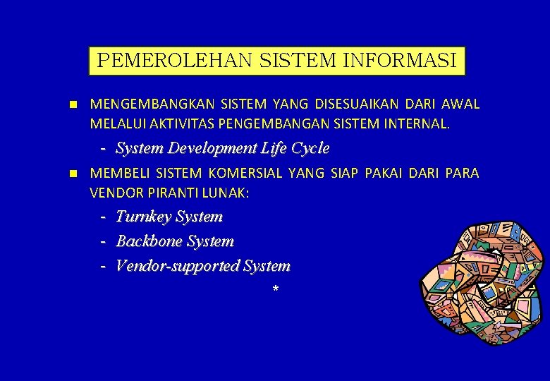PEMEROLEHAN SISTEM INFORMASI n MENGEMBANGKAN SISTEM YANG DISESUAIKAN DARI AWAL MELALUI AKTIVITAS PENGEMBANGAN SISTEM