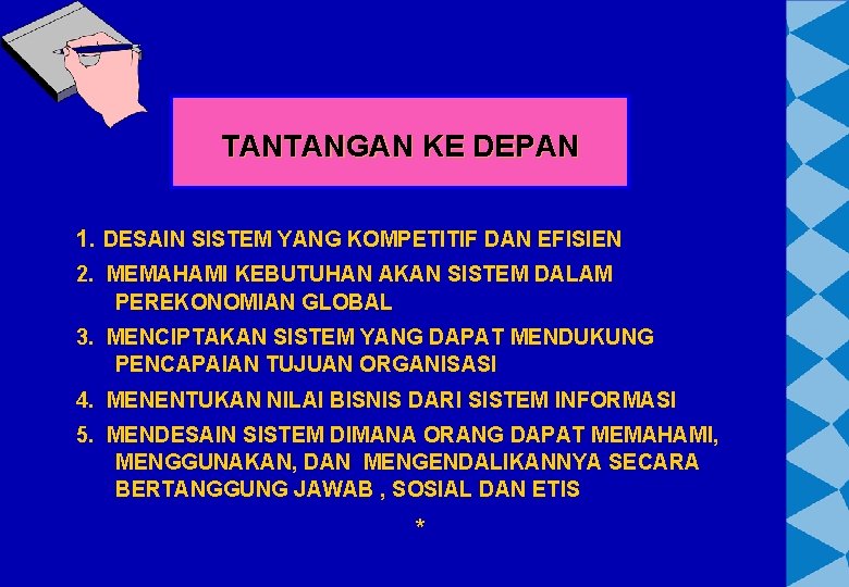 TANTANGAN KE DEPAN 1. DESAIN SISTEM YANG KOMPETITIF DAN EFISIEN 2. MEMAHAMI KEBUTUHAN AKAN