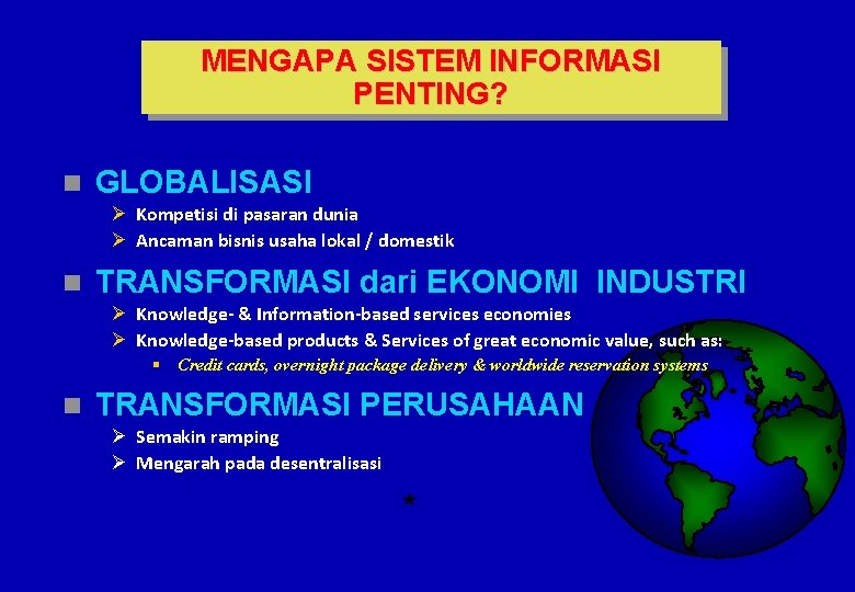 MENGAPA SISTEM INFORMASI PENTING? n GLOBALISASI Ø Kompetisi di pasaran dunia Ø Ancaman bisnis