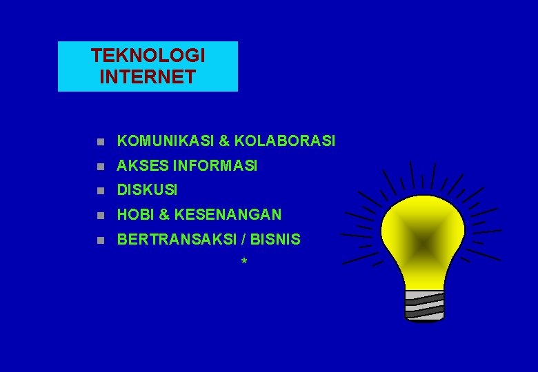 TEKNOLOGI INTERNET n KOMUNIKASI & KOLABORASI n AKSES INFORMASI n DISKUSI n HOBI &