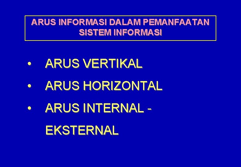 ARUS INFORMASI DALAM PEMANFAATAN SISTEM INFORMASI • ARUS VERTIKAL • ARUS HORIZONTAL • ARUS