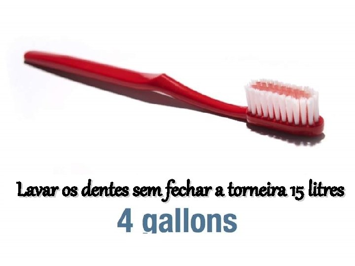 Lavar os dentes sem fechar a torneira 15 litres 