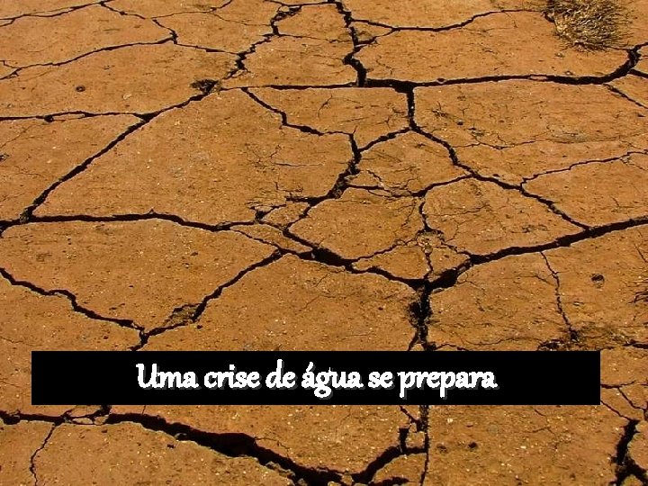 Uma crise de água se prepara 