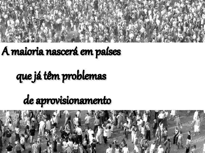 A maioria nascerá em países que já têm problemas de aprovisionamento 